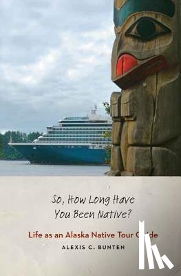 Bunten, Alexis C. - So, How Long Have You Been Native?