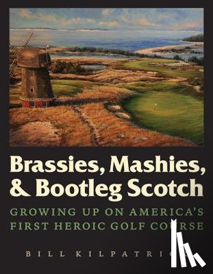 Kilpatrick, Bill - Brassies, Mashies, and Bootleg Scotch