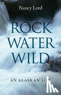 Lord, Nancy - Rock, Water, Wild