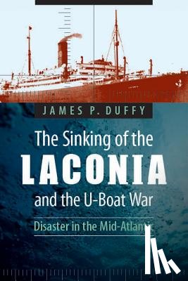 Duffy, James P. - The Sinking of the Laconia and the U-Boat War