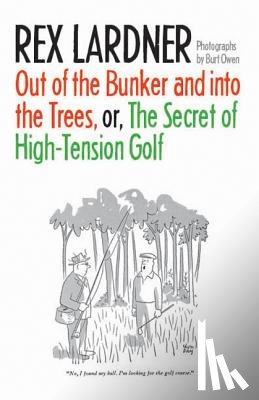 Lardner, Rex - Out of the Bunker and into the Trees, or The Secret of High-Tension Golf