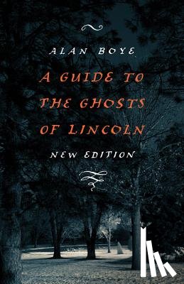 Boye, Alan - A Guide to the Ghosts of Lincoln