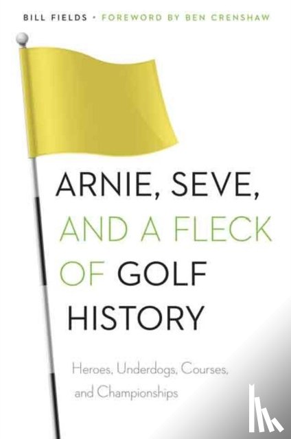 Fields, Bill - Arnie, Seve, and a Fleck of Golf History