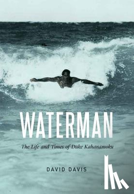 Davis, David - Waterman: The Life and Times of Duke Kahanamoku