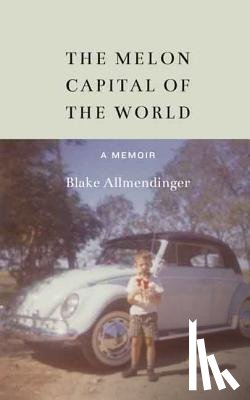 Allmendinger, Blake - The Melon Capital of the World