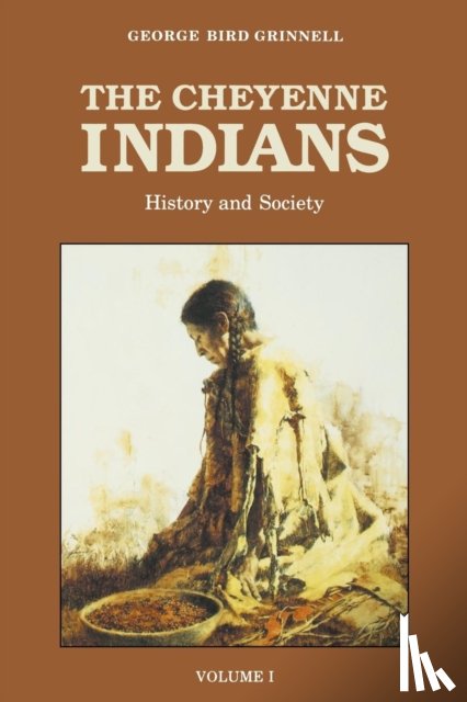 Grinnell, George Bird - The Cheyenne Indians, Volume 1