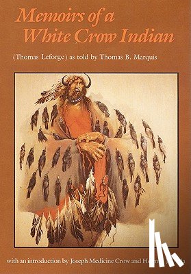 Leforge, Thomas H., Marquis, Thomas B. - Memoirs of a White Crow Indian