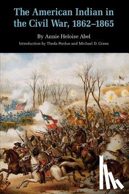 Abel, Annie Heloise - The American Indian in the Civil War, 1862-1865
