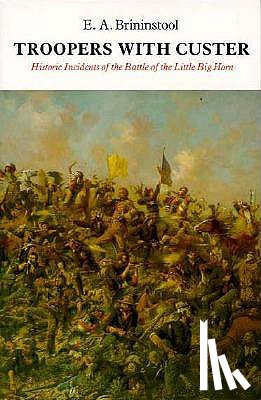 Brininstool, E. A. - Troopers with Custer