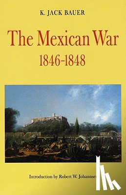 Bauer, K. Jack - The Mexican War, 1846-1848