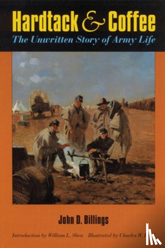 Billings, John D. - Hardtack and Coffee or, The Unwritten Story of Army Life