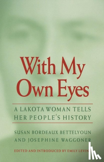 Bettelyoun, Susan Bordeaux, Waggoner, Josephine - With My Own Eyes