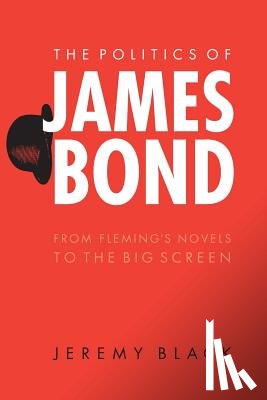 Black, Jeremy - The Politics of James Bond