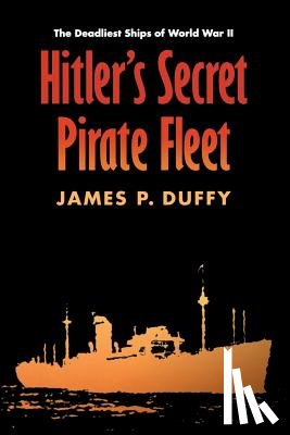 Duffy, James P. - Hitler's Secret Pirate Fleet