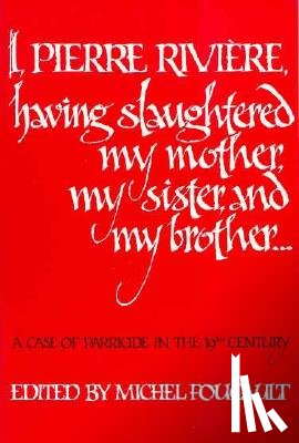  - I, Pierre Riviere, Having Slaughtered My Mother, My Sister, and My Brother