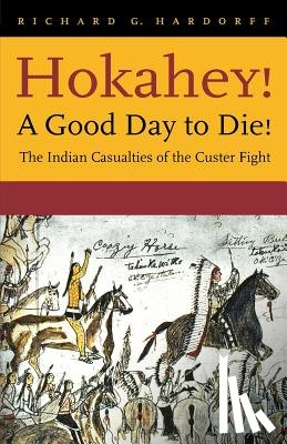Hardorff, Richard G. - Hokahey! A Good Day to Die!
