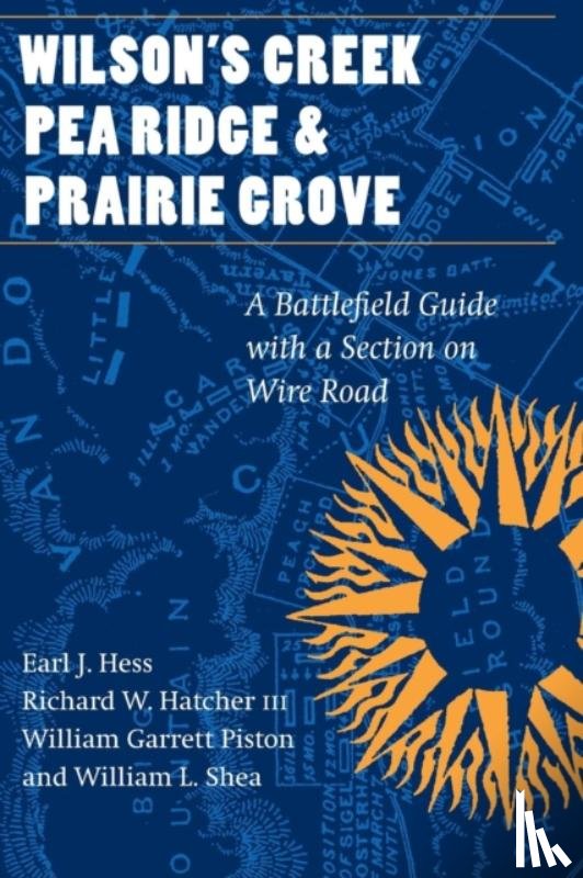 Hess, Earl J., Hatcher, Richard W., Piston, William Garrett, Shea, William L. - Wilson's Creek, Pea Ridge, and Prairie Grove