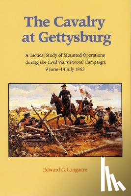 Longacre, Edward G. - The Cavalry at Gettysburg