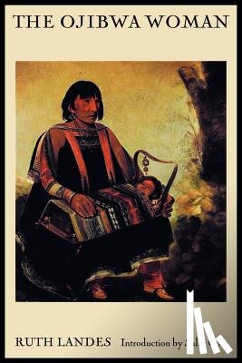 Landes, Ruth - The Ojibwa Woman
