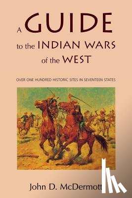 McDermott, John D. - A Guide to the Indian Wars of the West