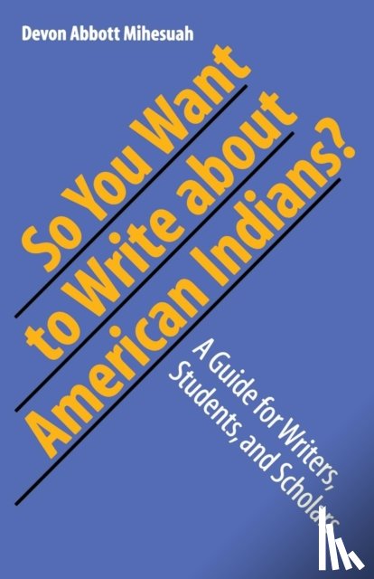 Mihesuah, Devon A. - So You Want to Write About American Indians?
