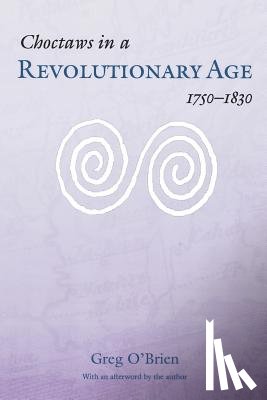 O'Brien, Greg - Choctaws in a Revolutionary Age, 1750-1830