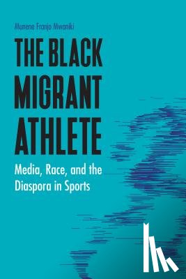 Mwaniki, Munene Franjo - The Black Migrant Athlete