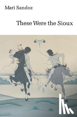 Sandoz, Mari - These Were the Sioux