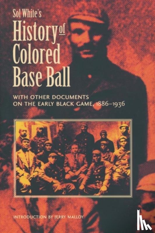 White, Sol - Sol White's History of Colored Baseball with Other Documents on the Early Black Game, 1886–1936