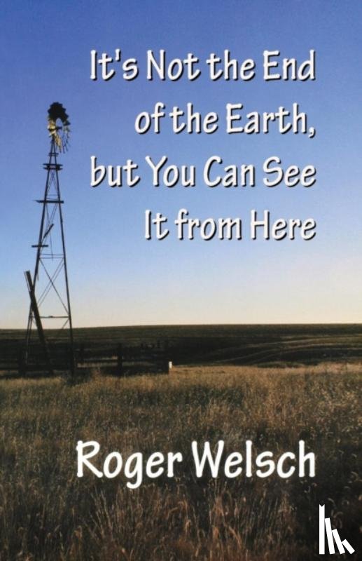 Welsch, Roger - It's Not the End of the Earth, but You Can See It from Here