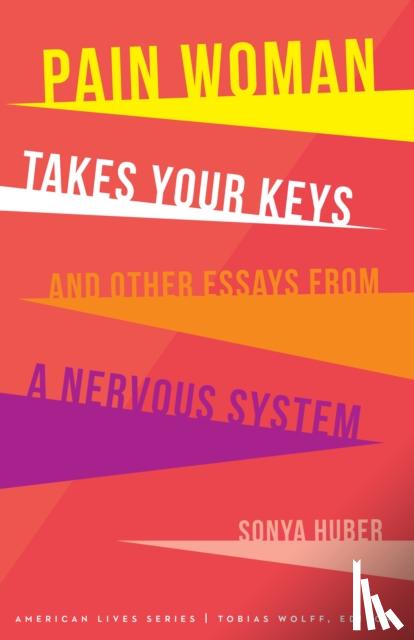 Huber, Sonya - Pain Woman Takes Your Keys, and Other Essays from a Nervous System