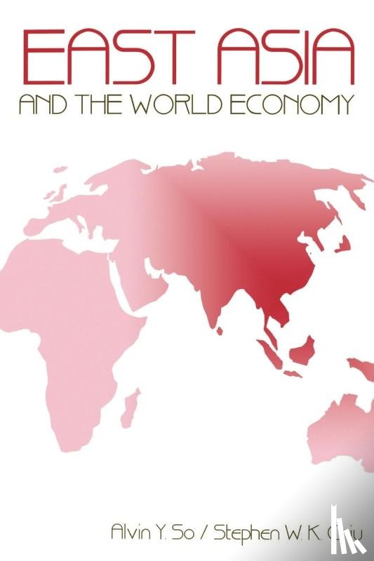 So, Alvin Y., Chiu, Stephen W.K. - East Asia and the World Economy