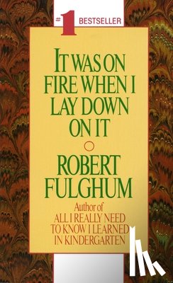 Fulghum, Robert - It Was on Fire When I Lay Down on It