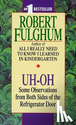 Fulghum, Robert - Uh-Oh: Uh-Oh: Some Observations from Both Sides of the Refrigerator Door