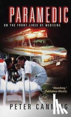 Canning, Peter - Paramedic: On the Front Lines of Medicine