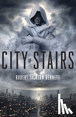 Bennett, Robert Jackson - City of Stairs: Book 1 of the Divine Cities Trilogy