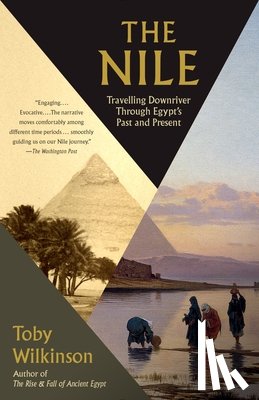 Wilkinson, Toby - The Nile: Travelling Downriver Through Egypt's Past and Present