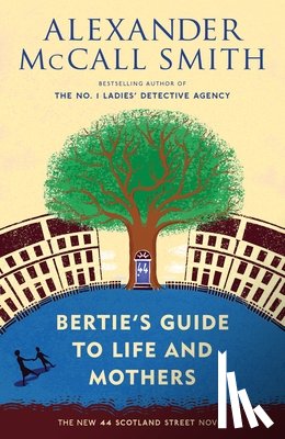 McCall Smith, Alexander - Bertie's Guide to Life and Mothers: 44 Scotland Street Series (9)