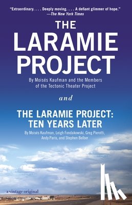 Kaufman, Moises, Tectonic Theater Project, Fondakowski, Leigh, Pierotti, Greg - The Laramie Project and The Laramie Project: Ten Years Later