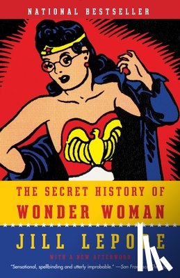 Jill Lepore - The Secret History of Wonder Woman