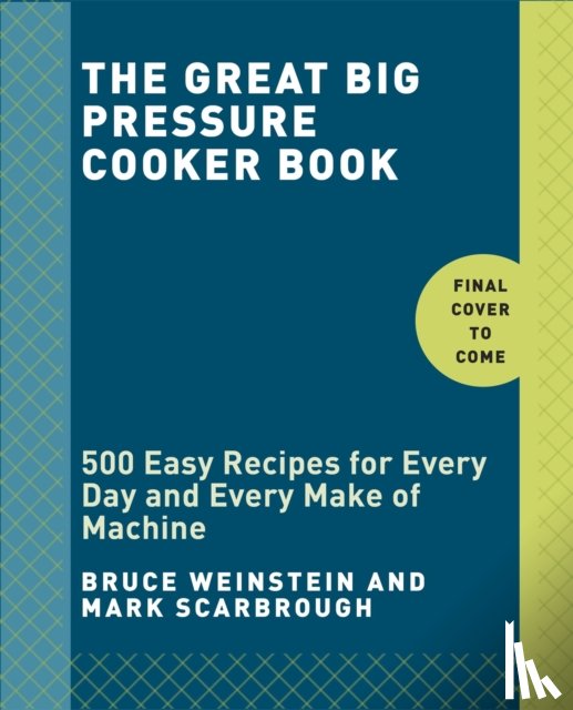 Weinstein, Bruce, Scarbrough, Mark - The Great Big Pressure Cooker Book