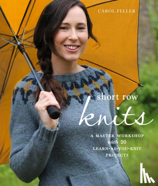 Feller, C - Short Row Knits - A Master Workshop with 20 Learn- as-You-Knit Projects