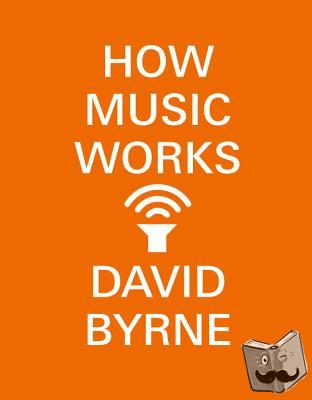 Byrne, David - How Music Works