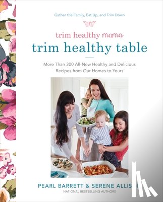 Barrett, Pearl, Allison, Serene - Trim Healthy Mama: The Trim Healthy Table