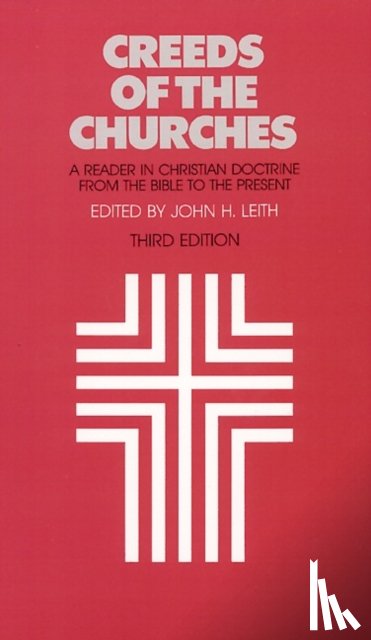 Leith, John H. - Creeds of the Churches, Third Edition