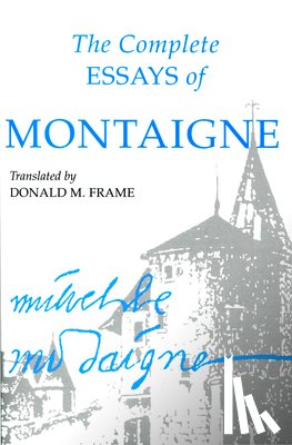 Montaigne, Michel Eyquem - The Complete Essays of Montaigne