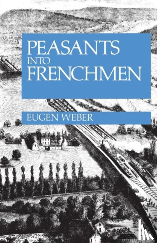 Weber, Eugen - Peasants into Frenchmen