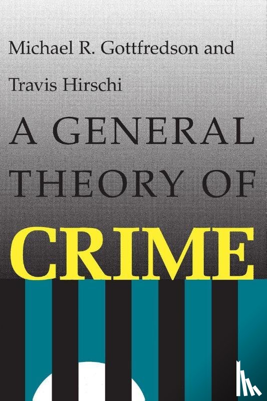 Gottfredson, Michael R., Hirschi, Travis - A General Theory of Crime