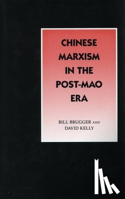 Brugger, Bill, Kelly, David - Chinese Marxism in the Post-Mao Era