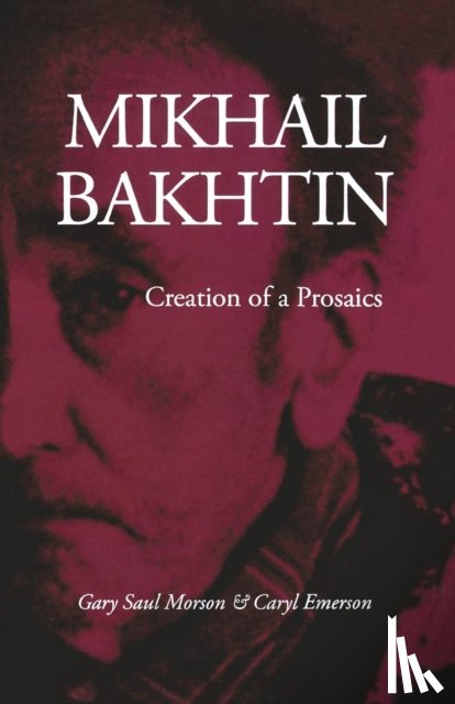 Morson, Gary Saul, Emerson, Caryl - Mikhail Bakhtin